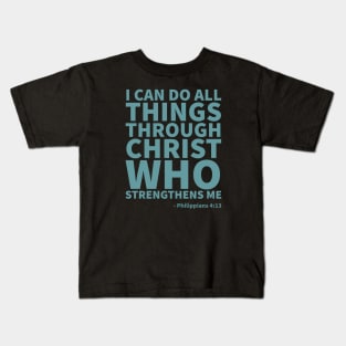 I can do all things through Christ - Philippians 4:13 Kids T-Shirt